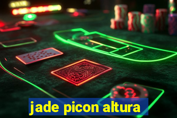 jade picon altura